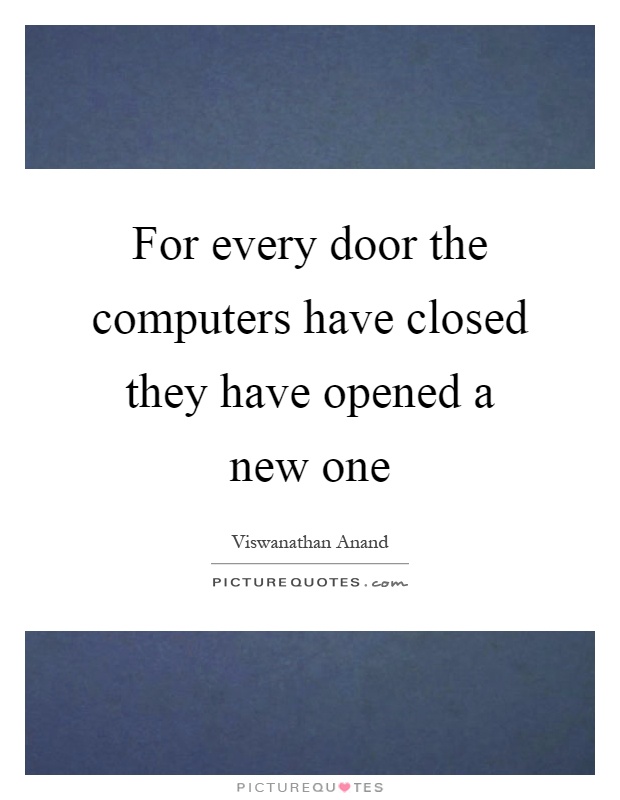 For every door the computers have closed they have opened a new one Picture Quote #1