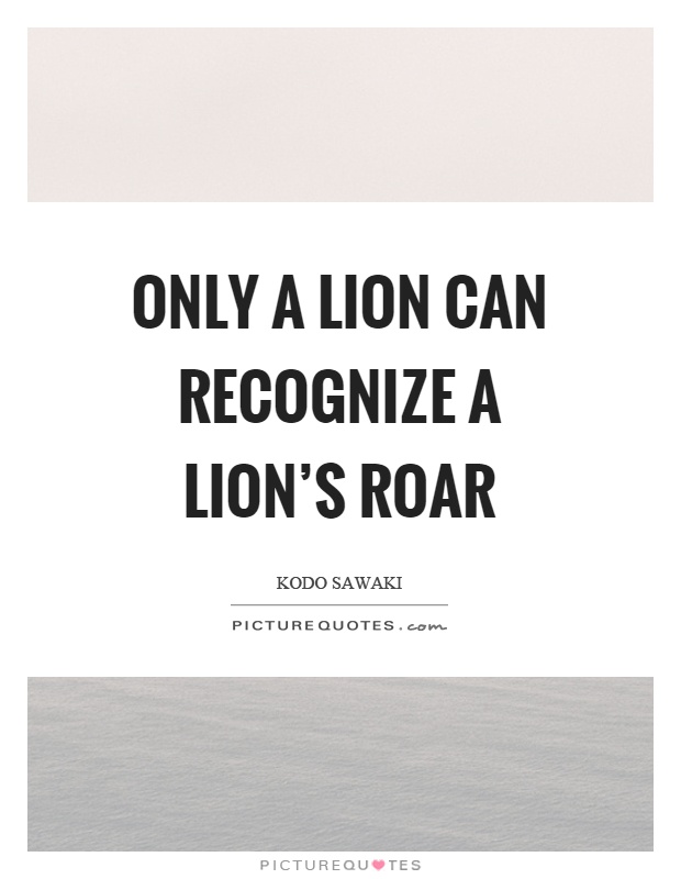 Only a lion can recognize a lion's roar Picture Quote #1