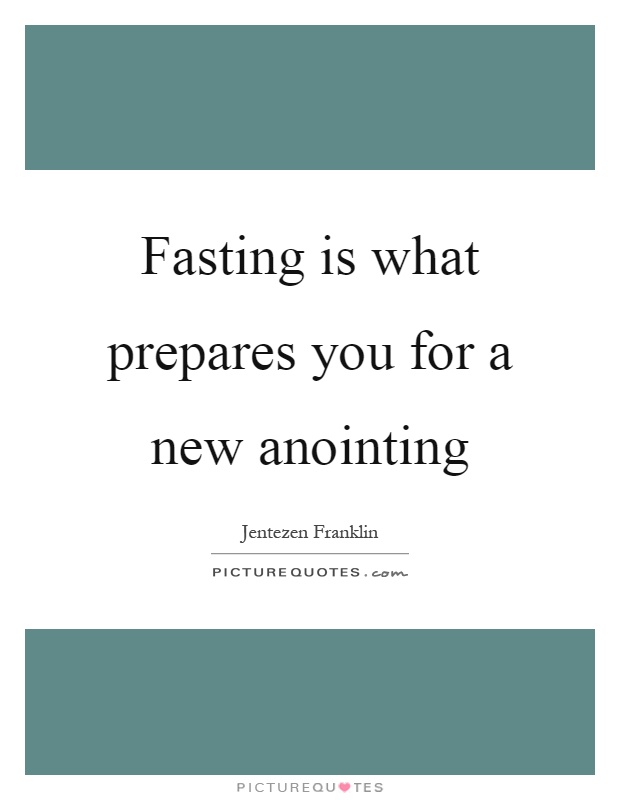 Fasting is what prepares you for a new anointing Picture Quote #1