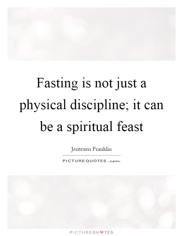 Fasting is not just a physical discipline; it can be a spiritual feast Picture Quote #1