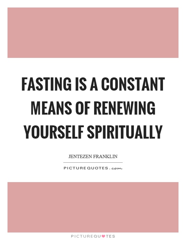 Fasting is a constant means of renewing yourself spiritually Picture Quote #1