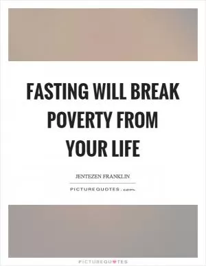Fasting will break poverty from your life Picture Quote #1