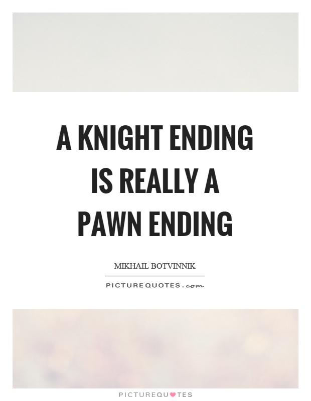 A knight ending is really a pawn ending Picture Quote #1