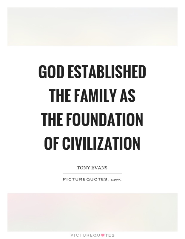 God established the family as the foundation of civilization Picture Quote #1