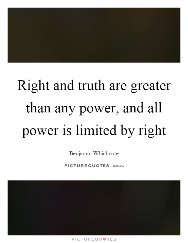 Right and truth are greater than any power, and all power is limited by right Picture Quote #1