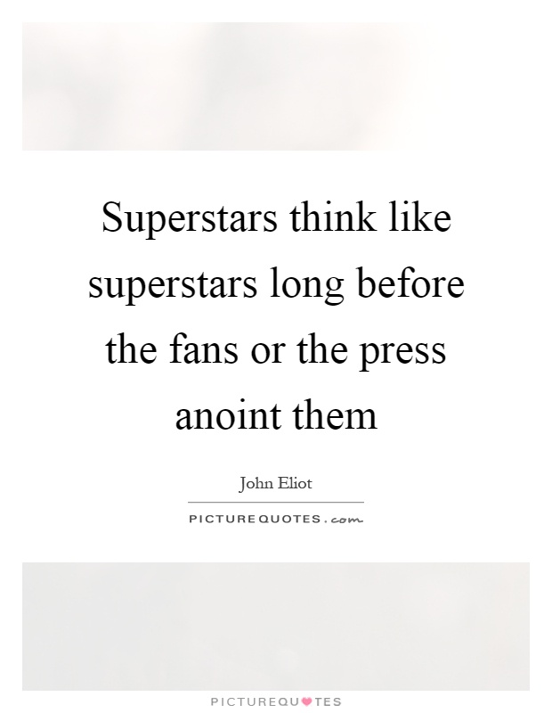 Superstars think like superstars long before the fans or the press anoint them Picture Quote #1