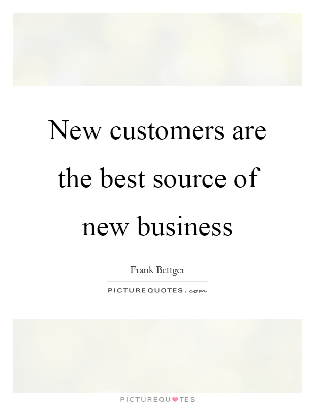New customers are the best source of new business Picture Quote #1