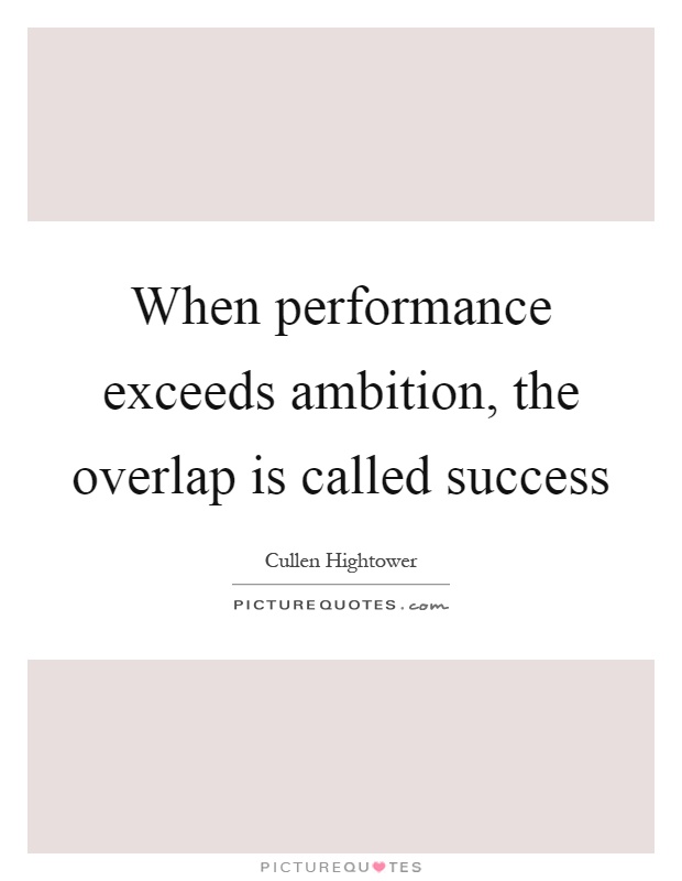 When performance exceeds ambition, the overlap is called success Picture Quote #1