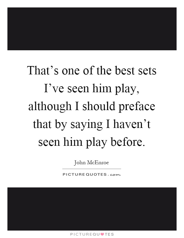 That's one of the best sets I've seen him play, although I should preface that by saying I haven't seen him play before Picture Quote #1