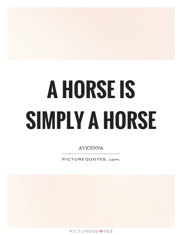 A horse is simply a horse Picture Quote #1