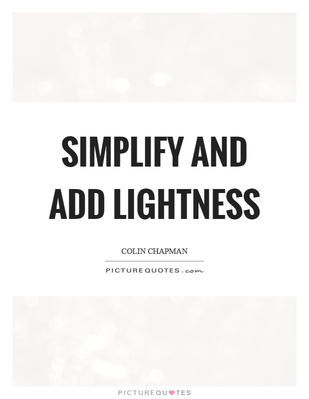 Simplify and add lightness Picture Quote #1