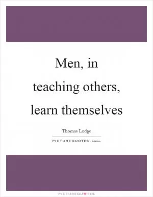 Men, in teaching others, learn themselves Picture Quote #1
