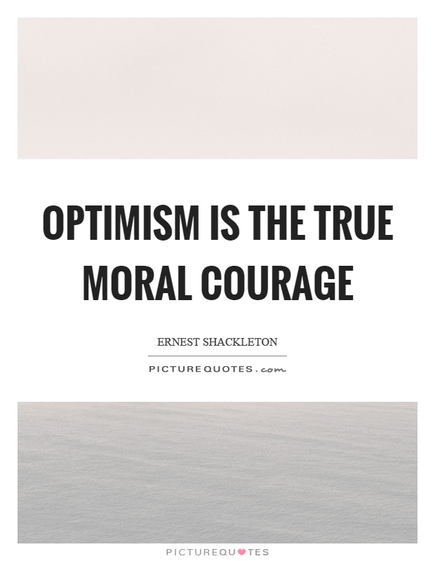Optimism is the true moral courage Picture Quote #1