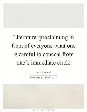 Literature: proclaiming in front of everyone what one is careful to conceal from one’s immediate circle Picture Quote #1