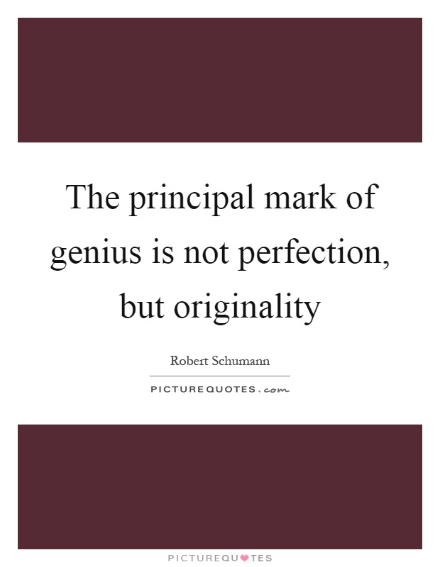 The principal mark of genius is not perfection, but originality Picture Quote #1