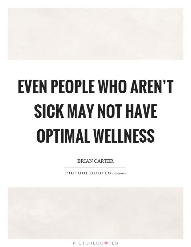 Even people who aren't sick may not have optimal wellness Picture Quote #1