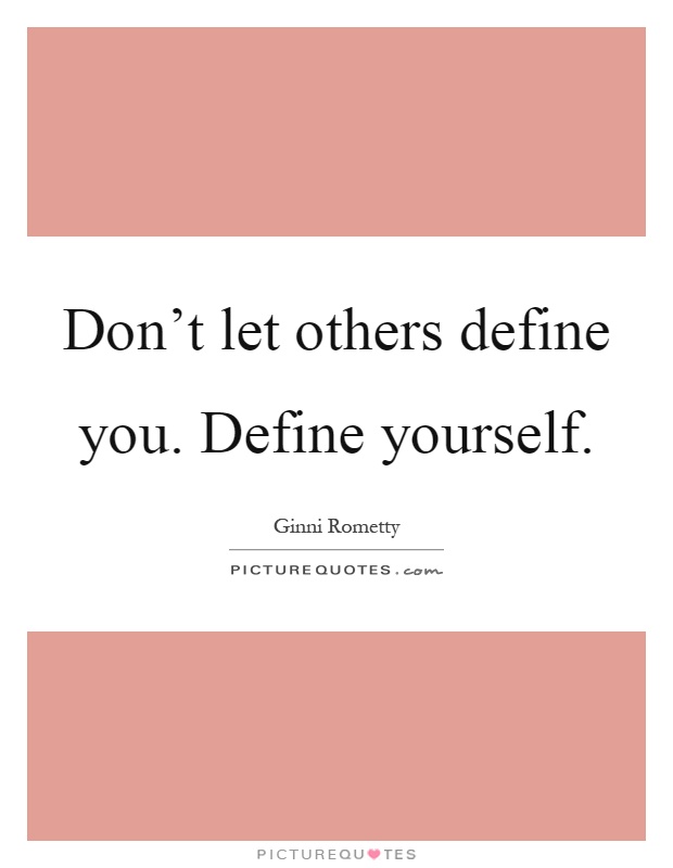Don't let others define you. Define yourself Picture Quote #1