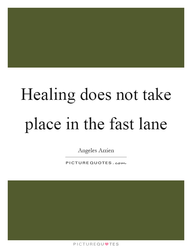 Healing does not take place in the fast lane Picture Quote #1