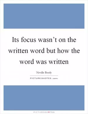 Its focus wasn’t on the written word but how the word was written Picture Quote #1