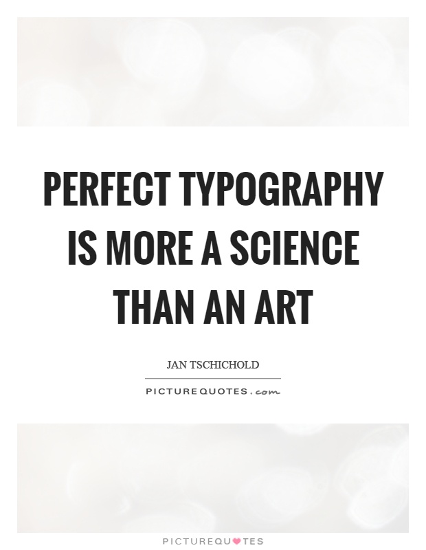 Perfect typography is more a science than an art Picture Quote #1