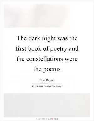 The dark night was the first book of poetry and the constellations were the poems Picture Quote #1