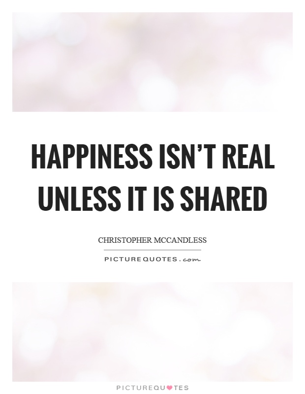 Happiness isn't real unless it is shared Picture Quote #1