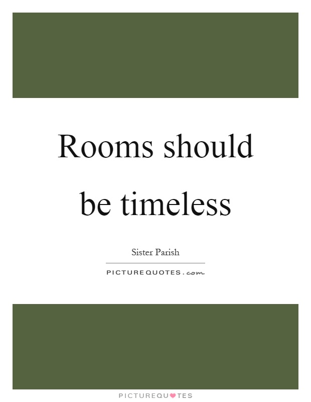 Rooms should be timeless Picture Quote #1