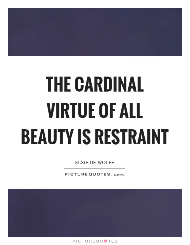 The cardinal virtue of all beauty is restraint Picture Quote #1