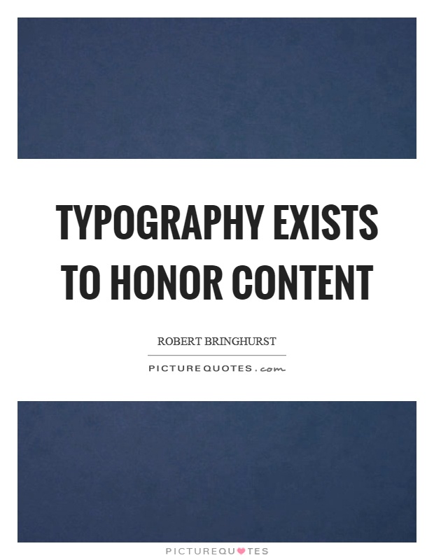 Typography exists to honor content Picture Quote #1