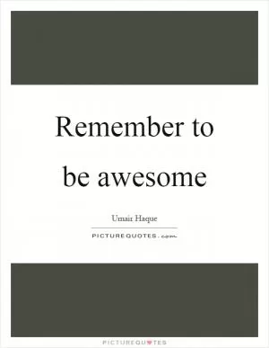 Remember to be awesome Picture Quote #1