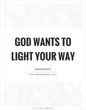 God wants to light your way Picture Quote #1