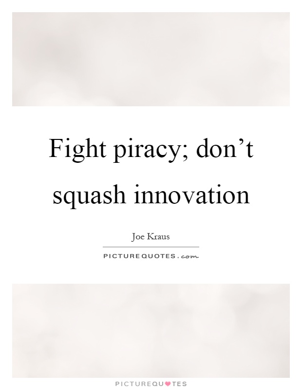 Fight piracy; don't squash innovation Picture Quote #1