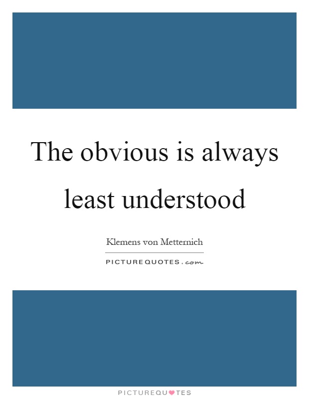 The obvious is always least understood Picture Quote #1