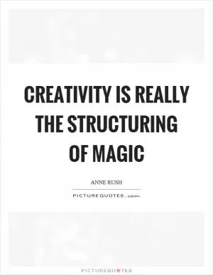 Creativity is really the structuring of magic Picture Quote #1