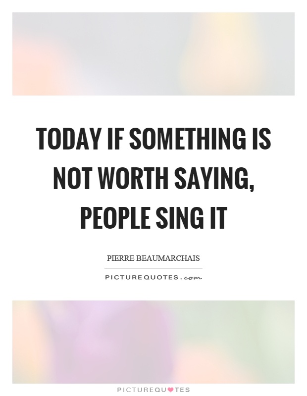 Today if something is not worth saying, people sing it Picture Quote #1