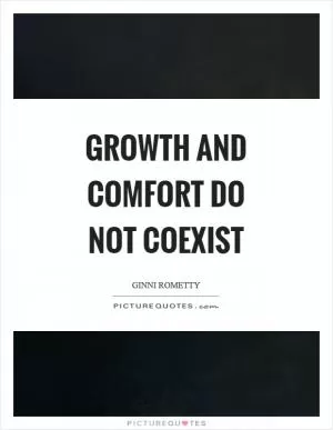 Growth and comfort do not coexist Picture Quote #1