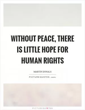 Without peace, there is little hope for human rights Picture Quote #1
