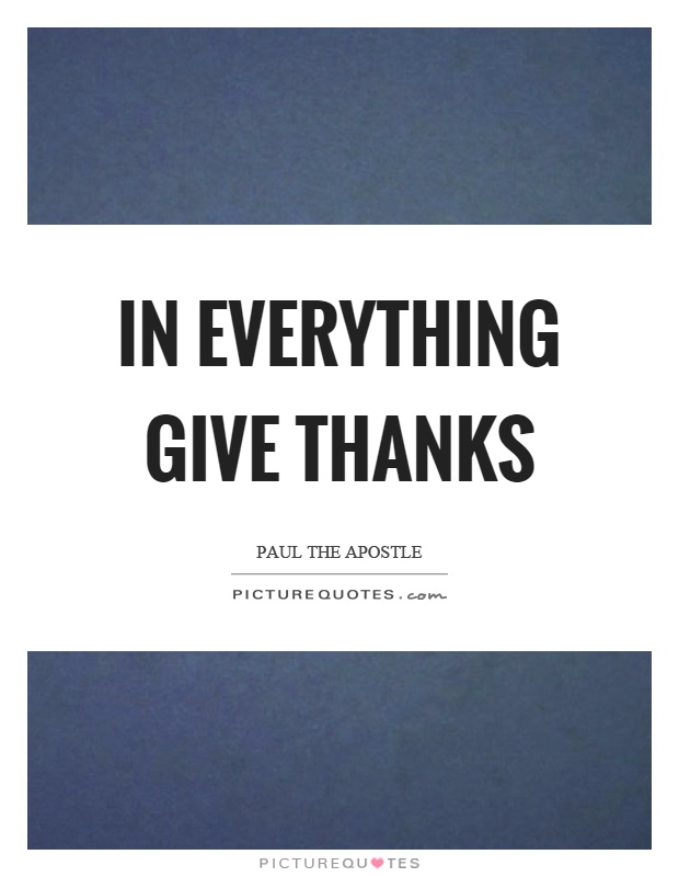 In everything give thanks Picture Quote #1