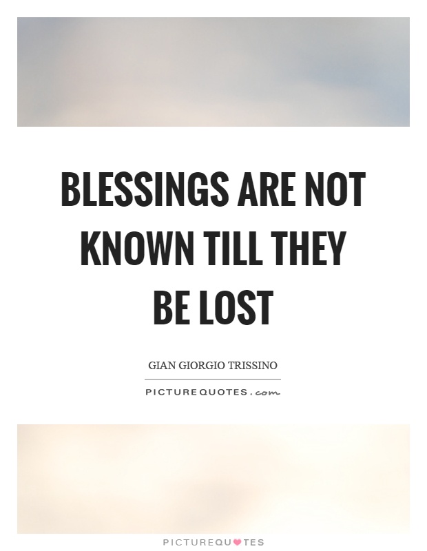 Blessings are not known till they be lost Picture Quote #1
