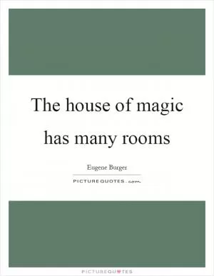 The house of magic has many rooms Picture Quote #1
