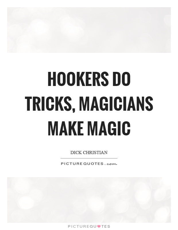 Hookers do tricks, magicians make magic Picture Quote #1