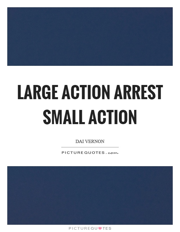 Large action arrest small action Picture Quote #1