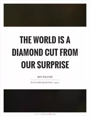 The world is a diamond cut from our surprise Picture Quote #1