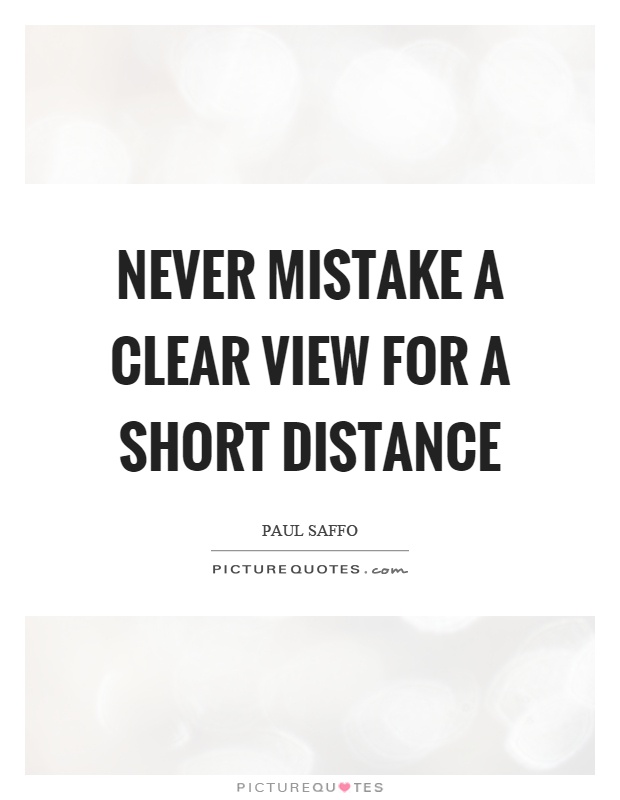 Never mistake a clear view for a short distance Picture Quote #1