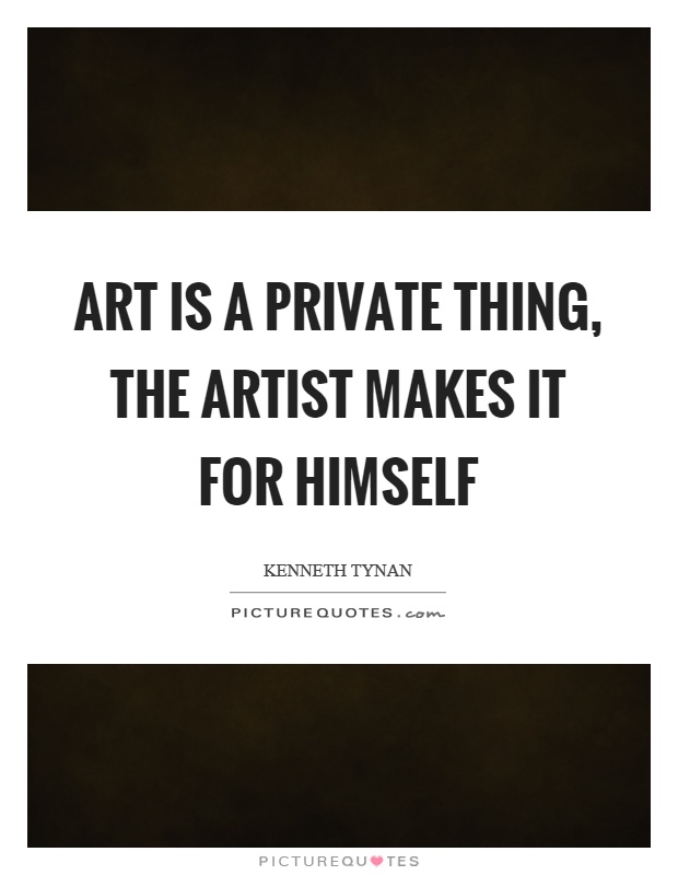 Art is a private thing, the artist makes it for himself Picture Quote #1