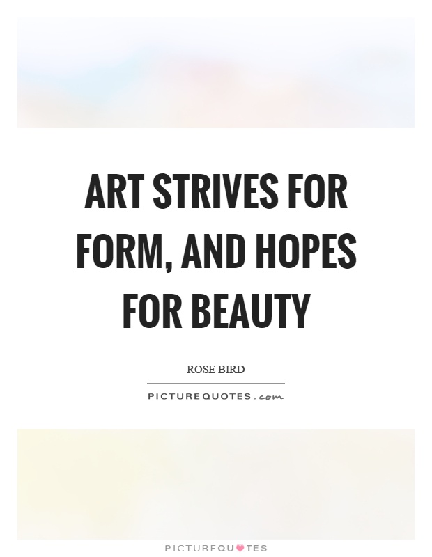Art strives for form, and hopes for beauty Picture Quote #1