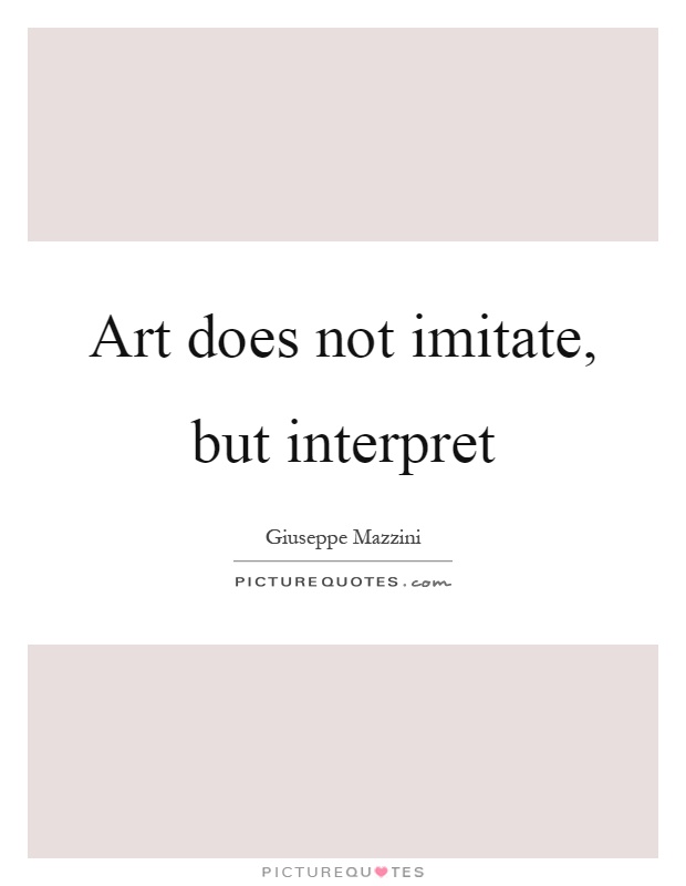 Art does not imitate, but interpret Picture Quote #1