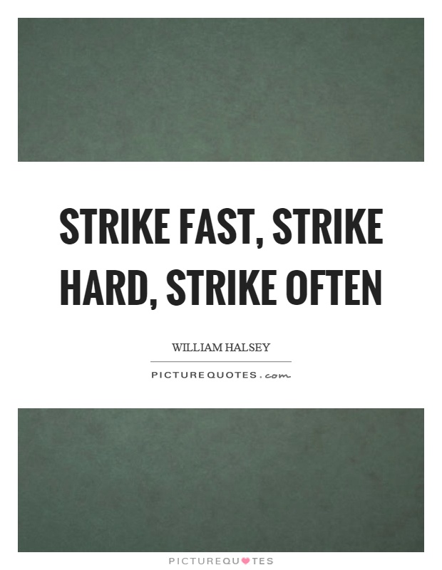 Strike fast, strike hard, strike often Picture Quote #1