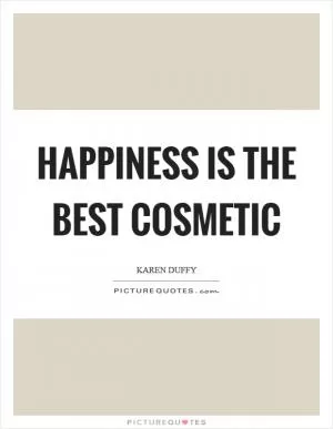 Happiness is the best cosmetic Picture Quote #1