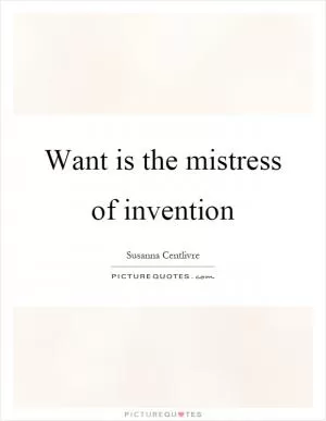 Want is the mistress of invention Picture Quote #1